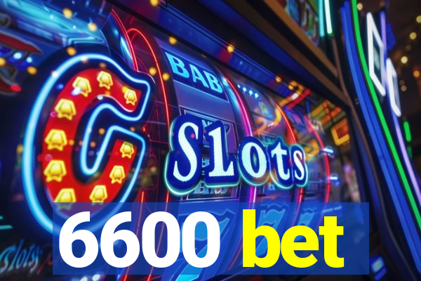 6600 bet