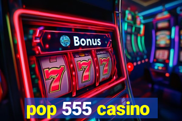 pop 555 casino
