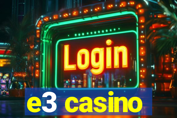 e3 casino