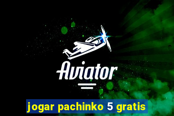 jogar pachinko 5 gratis