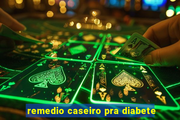 remedio caseiro pra diabete