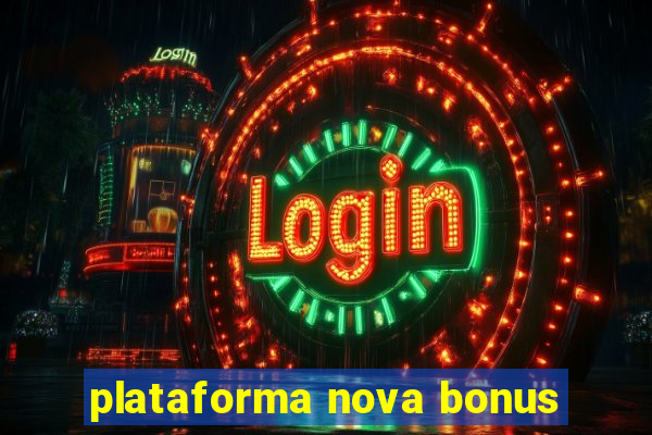 plataforma nova bonus