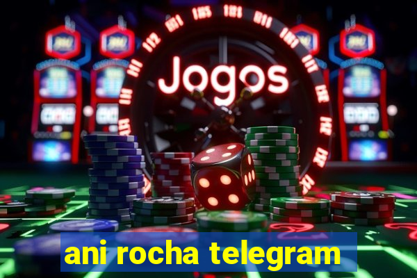 ani rocha telegram