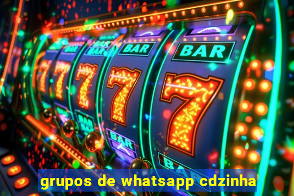 grupos de whatsapp cdzinha