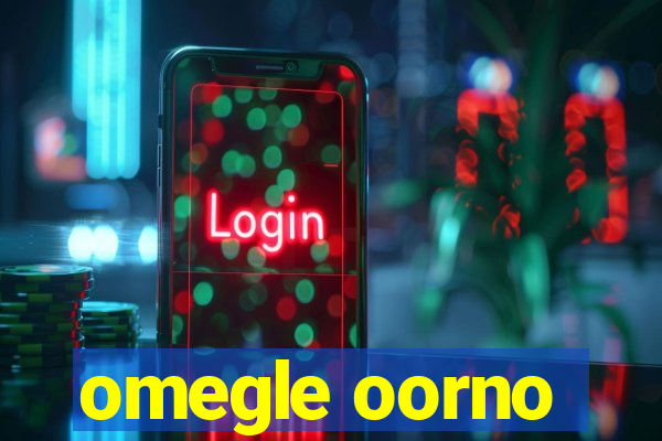 omegle oorno