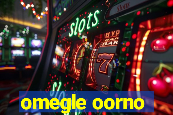 omegle oorno
