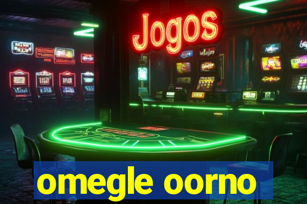 omegle oorno