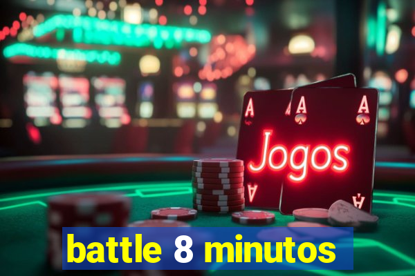 battle 8 minutos