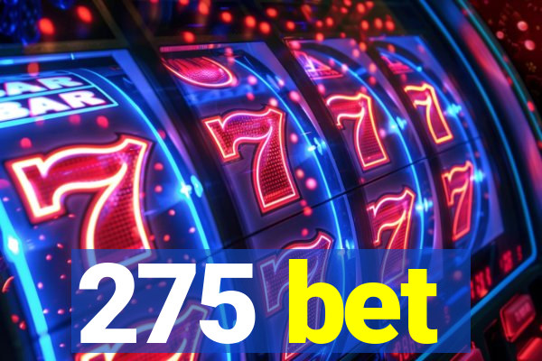 275 bet