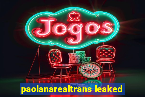 paolanarealtrans leaked