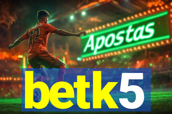 betk5