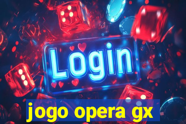 jogo opera gx