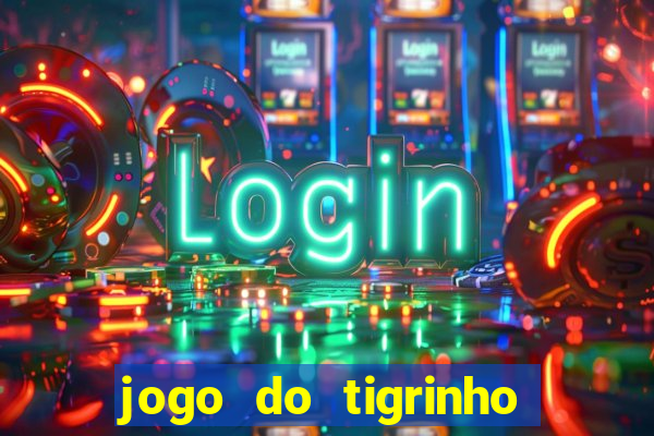 jogo do tigrinho bet vip