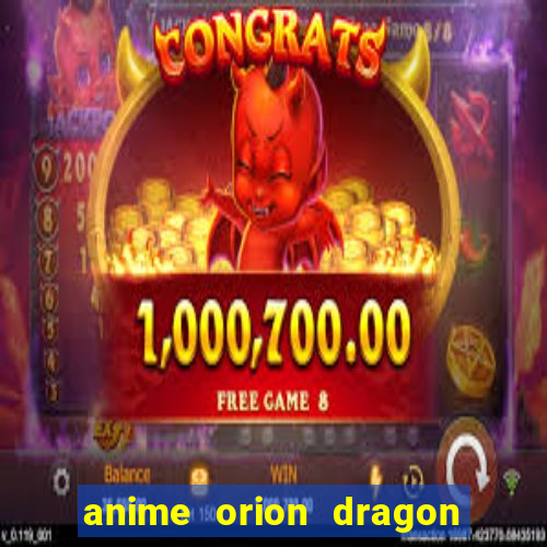 anime orion dragon ball super