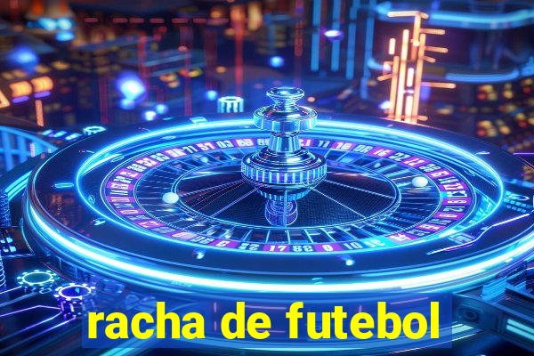 racha de futebol