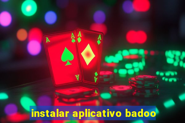 instalar aplicativo badoo