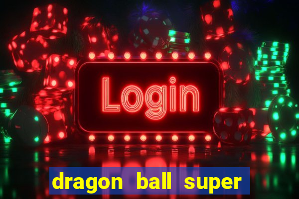 dragon ball super dublado hd