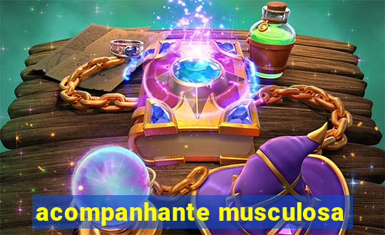 acompanhante musculosa