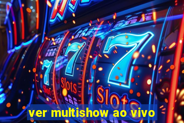 ver multishow ao vivo
