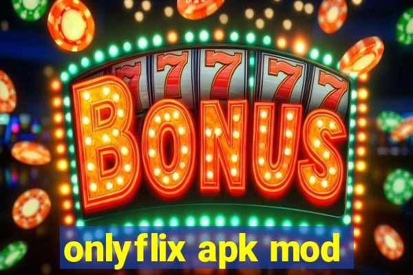 onlyflix apk mod