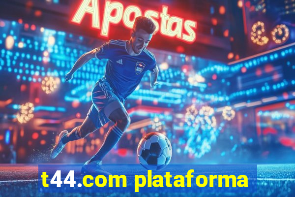 t44.com plataforma