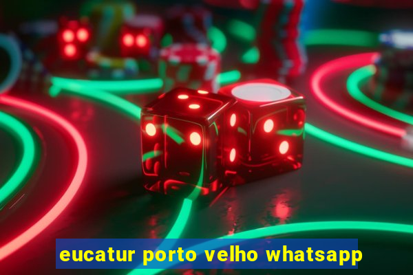 eucatur porto velho whatsapp