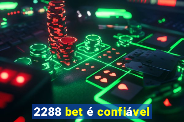 2288 bet é confiável