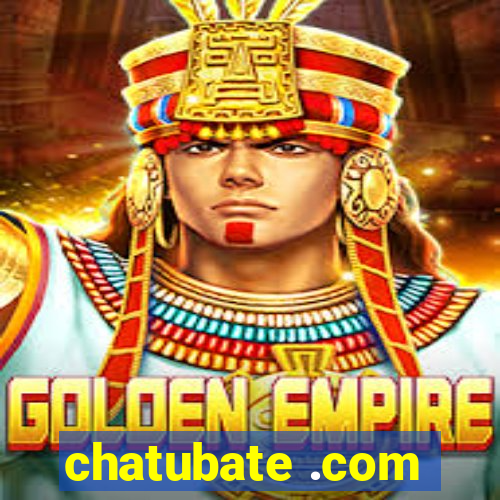 chatubate .com