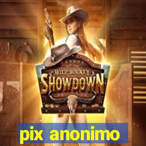 pix anonimo