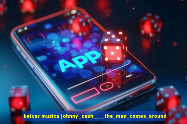 baixar musica johnny_cash____the_man_comes_around