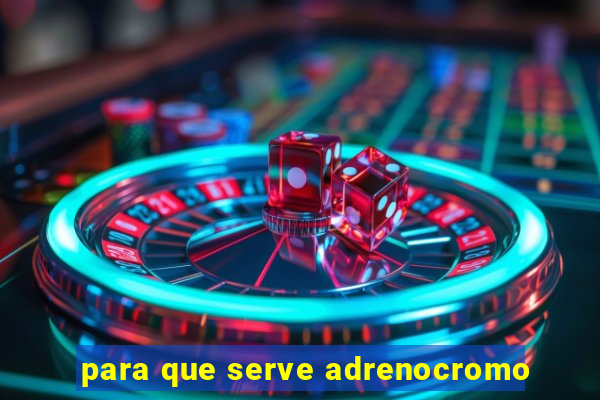 para que serve adrenocromo