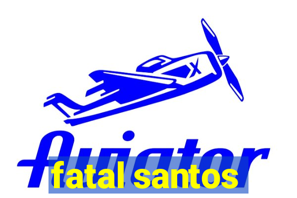fatal santos