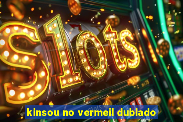 kinsou no vermeil dublado