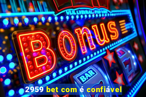 2959 bet com é confiável