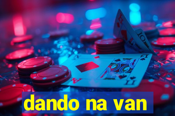 dando na van