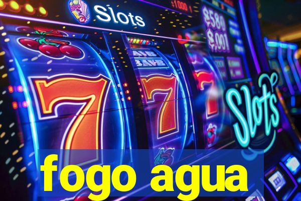 fogo agua