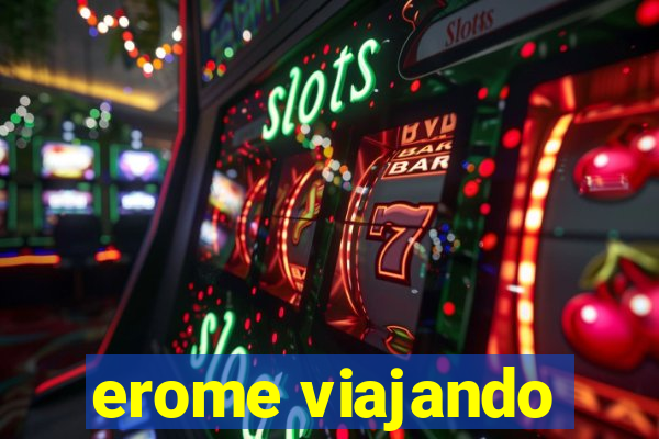 erome viajando
