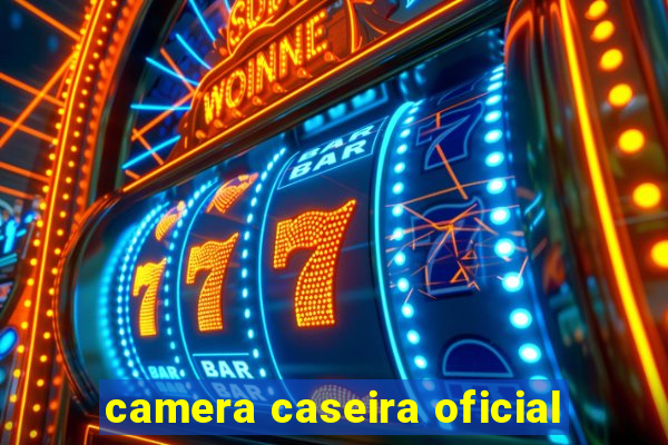 camera caseira oficial