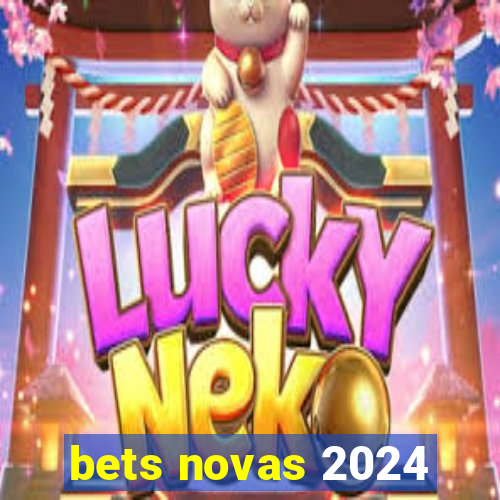 bets novas 2024