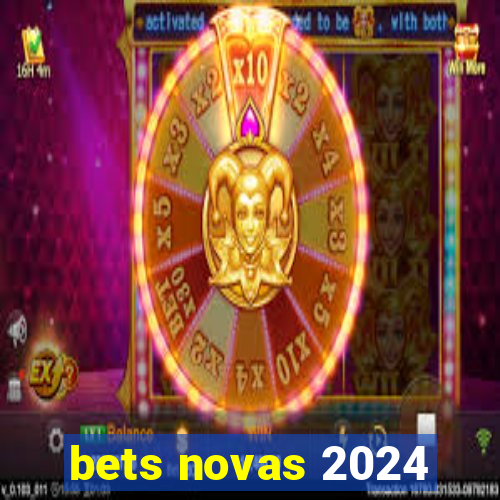 bets novas 2024