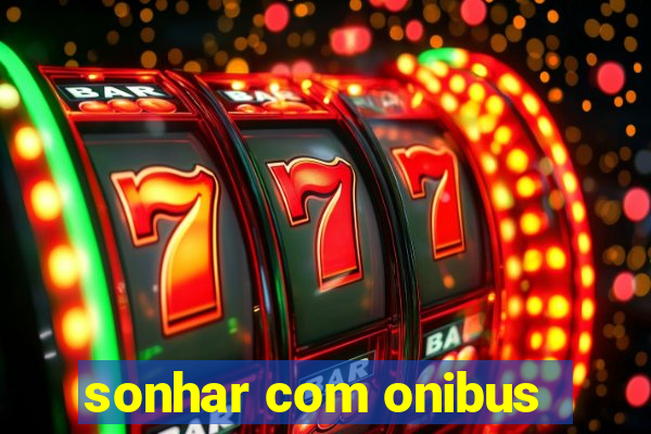 sonhar com onibus