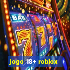 jogo 18+ roblox