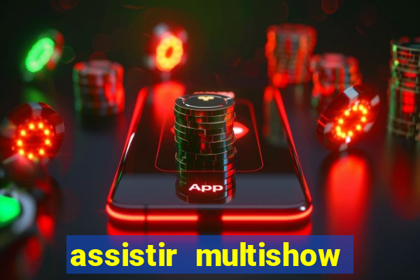 assistir multishow online ao vivo