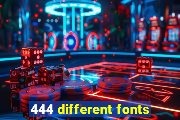 444 different fonts
