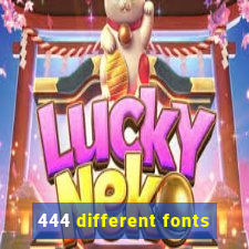 444 different fonts