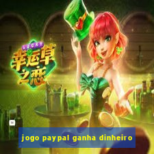 jogo paypal ganha dinheiro