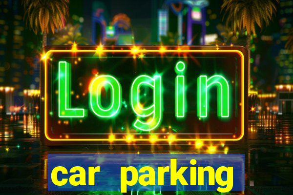 car parking dinheiro infinito e tudo desbloqueado 2024