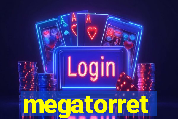 megatorret