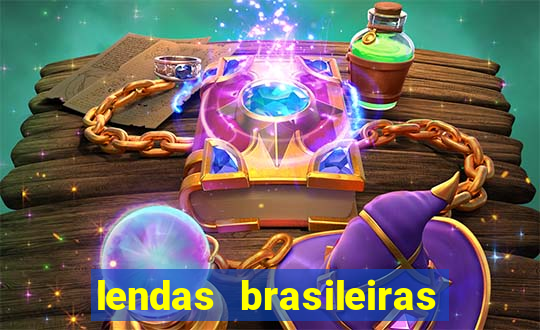 lendas brasileiras desconhecidas do folclore