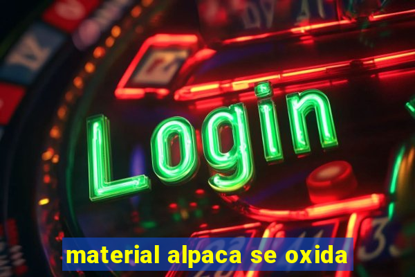 material alpaca se oxida